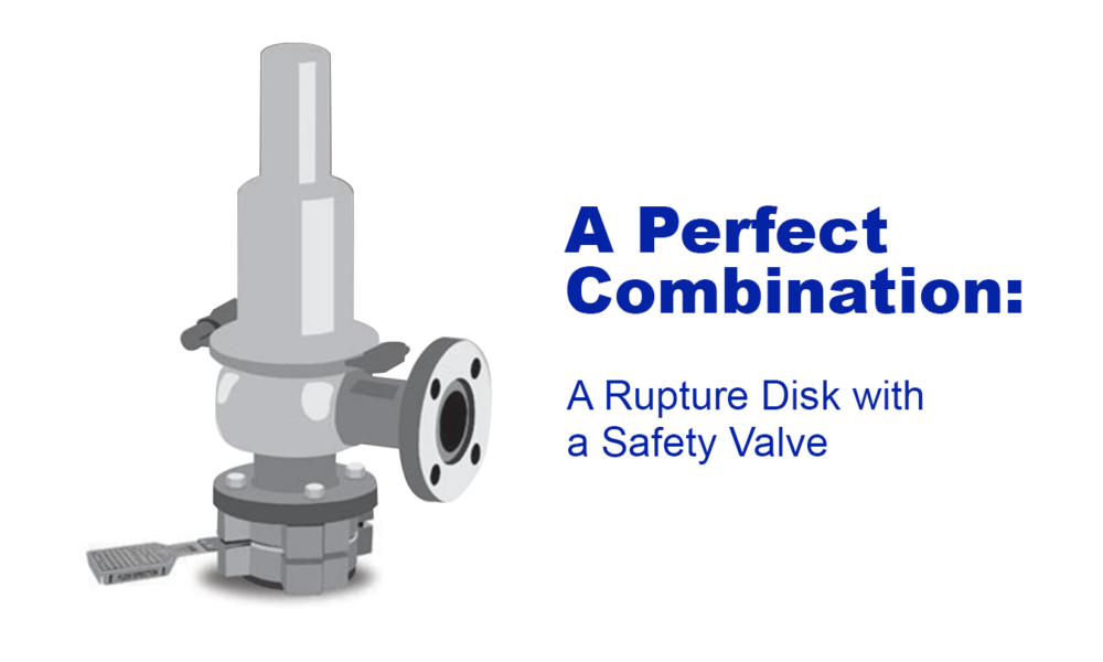 The Perfect Combination: A Rupture Disk with a Safety Valve